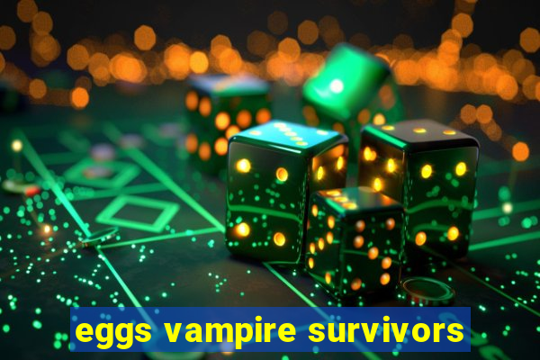 eggs vampire survivors